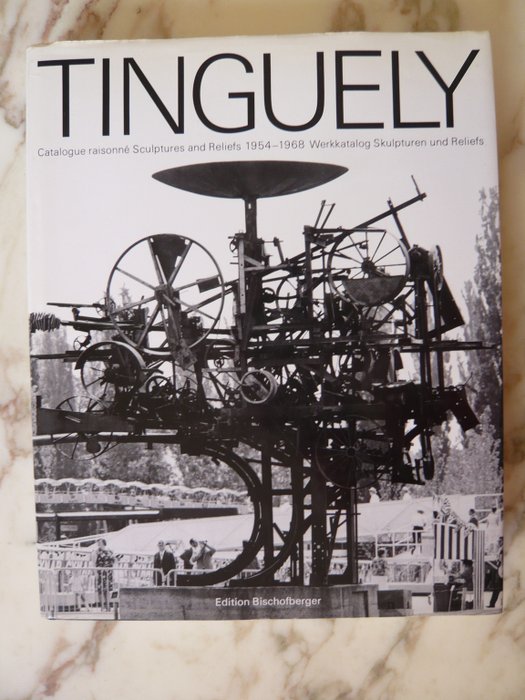 Jean Tinguely - Catalogue Raisonne Sculpture and Reliefs [1954-1968] - 1982