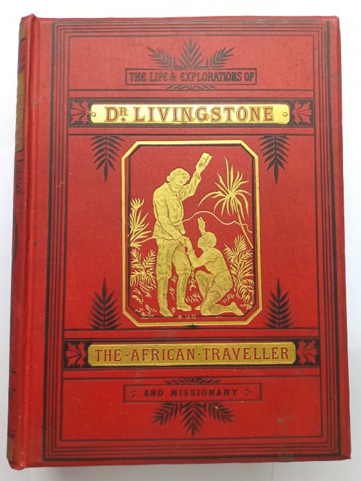 David Livingstone - The Life and Explorations of David Livingstone. Carefully Compiled from Reliable Sources. - 1885