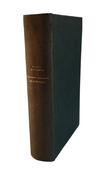 Paul Fournier et Ed. Curot - Le Pur Sang. Hygiène, Lois naturelles, Croisements, Élevage, Entrainement, Alimentation - 1906