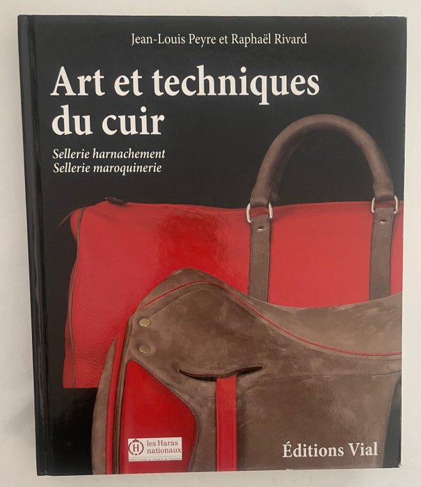 Raphaël Rivard, Jean-Louis Peyre - Art et Techniques du Cuir, Sellerie Harnachement, Sellerie Maroquinerie - 2014