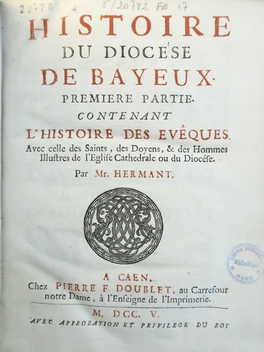 Jean Hermant (1650-1725) - Histoire du Diocèse de Bayeux. L'Histoire des Evêques. Avec celle des Saints, des Doyens, & des - 1705