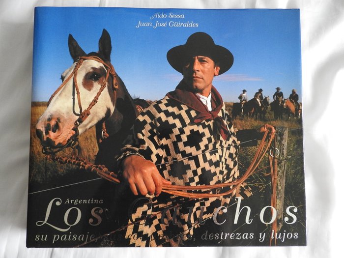 Signed; Aldo Sessa / Juan Jose Güiraldes - Los Gauchos: Su Paisaje, Sus Costumbres, Destrezas y Lujos - The Gauchos: Their Landscape, Customs, - 1997