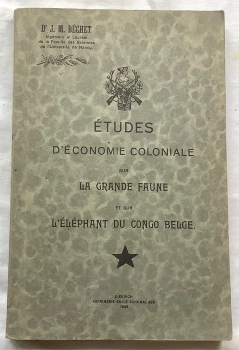 J. M. Béchet - Études d’économie coloniale sur la grande faune et sur l’éléphant du Congo Belge - 1929
