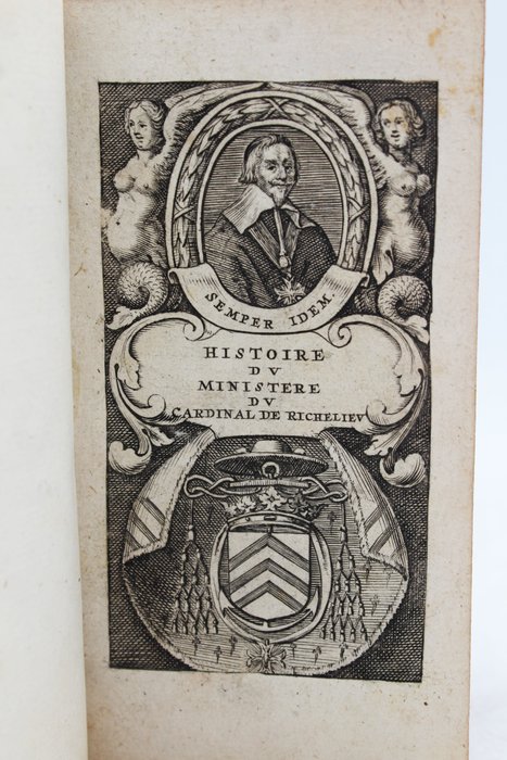 Charles Vialart - Histoire du ministère d'Armand Jean Du Plessis Cardinal Duc de Richelieu, sous le règne de Louys ... - 1650
