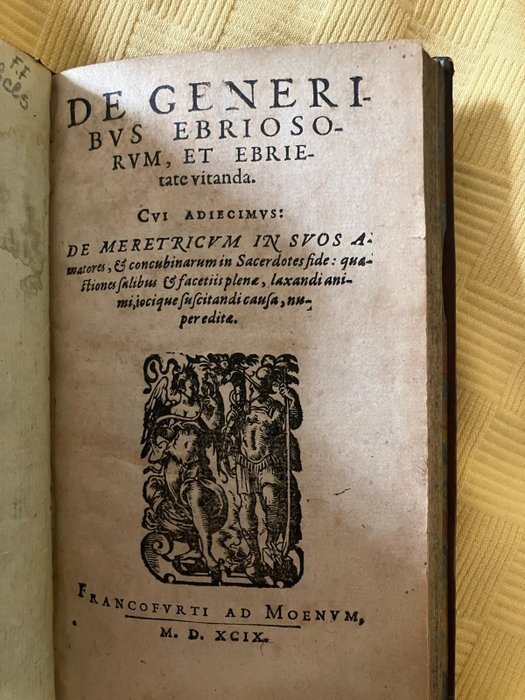 Helius Eobanus Hessus; Euricius Cordus; Jacob Hartlieb; Paul Olearius - Drunkenness and Drink and Prostitution: De generibus ebriosorum et ebrietate vitanda + De fide - 1599