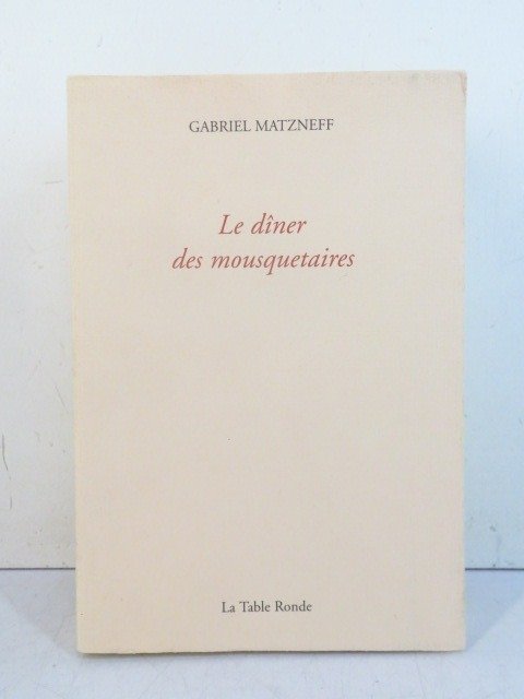 Gabriel Matzneff - Le Dîner des mousquetaires [ex. de tête 1/40 sur vergé] - 1995