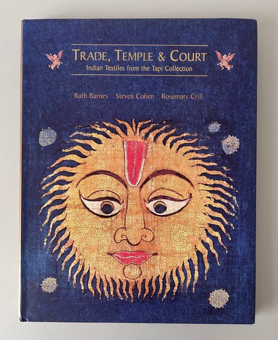 R. Barnes, S. Cohen, R. Crill - Trade, Temple & Court. Indian Textiles from the Tapi Collection - 2002