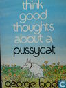 Think Good Thoughts about a pussycat