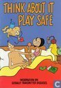 Think about it - Play safe